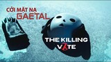 CỞI MẶT NẠ GAETAL | THE KILLING VOTE