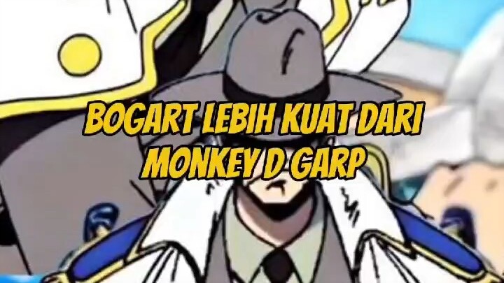 Bogart lebih kuat dari monkey D garp