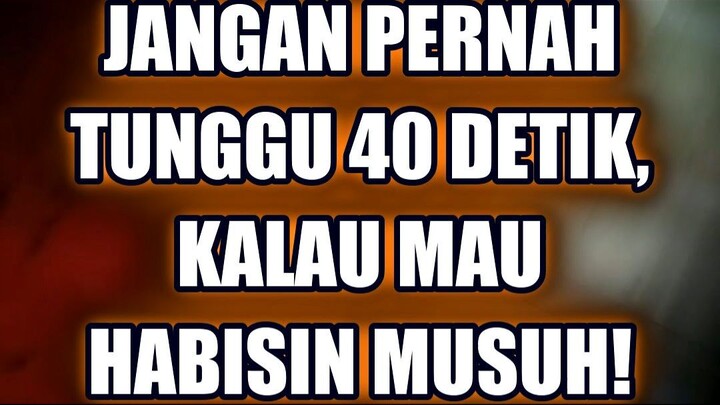 🔥 JANGAN PERNAH TUNGGU 40 DETIK, KALAU MAU HABISIN MUSUH!