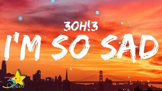 3Oh!3 - I'm So Sad (Lyrics)