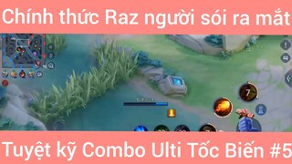 Chính thức Raz người sói ra mắt tuyệt kỹ combo Ulti tốc biến #5