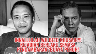 Innalllilah WH Beto Khusairy ! Kejadian Berlaku Semasa Pengambaran? Buaya Penuh!