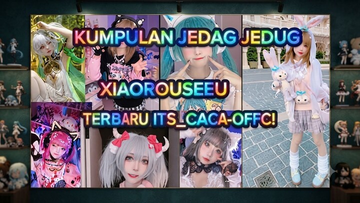 KUMPULAN JEDAG JEDUG XIAOROUSEEU TERBARU PART 1