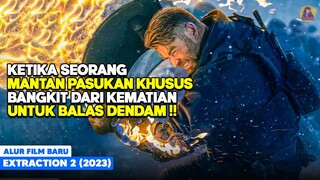 Mantan Pasukan Khusus Terkuat Turun Gunung Untuk Membantai Musuh-Musuhnya! alur film Extraction 2