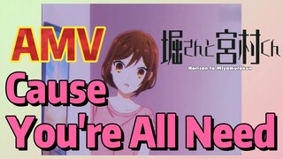 [โฮริมิยะ สาวมั่นกับนายมืดมน] AMV | Cause You're All Need