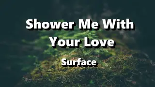 Shower Me With Your Love - Surface ( Lyrics )