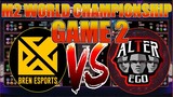 BREN vs ALTER EGO [Game 2] | Bren Esports vS ALTEREGO | M2 World Championship Playoffs