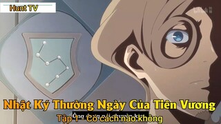 Nhật Ký Thường Ngày Của Tiên Vương Phần 2 Tập 1 - Có cách nào không