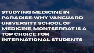 Studying Medicine in Paradise: Why Vanguard University School of Medicine Montserrat is a Top Choice