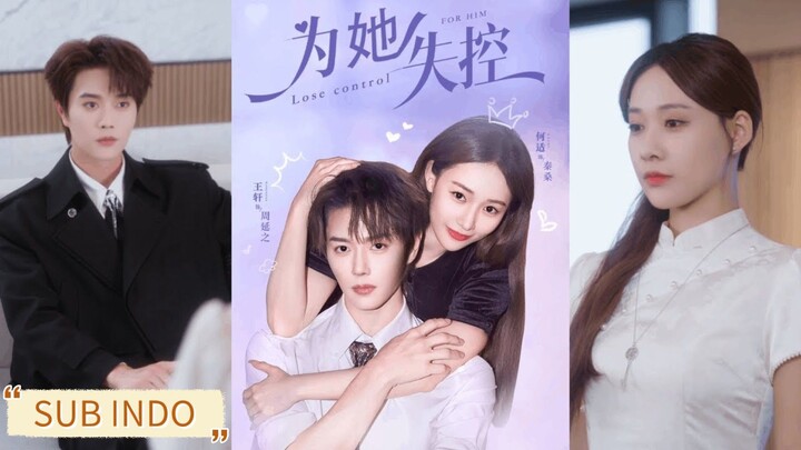 🔥Wang Xuan & He Shi - Get out of Control For Her《为她失控》Sub Indo