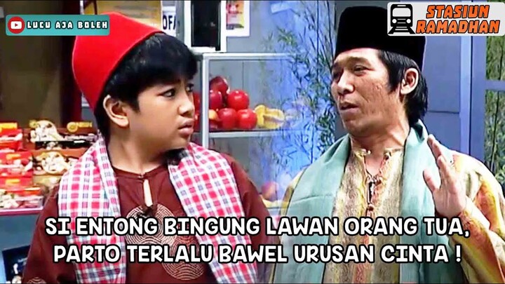 SI ENTONG BINGUNG LAWAN ORANG TUA, PARTO TERLALU BAWEL URUSAN CINTA ! - STASIUN RAMADHAN