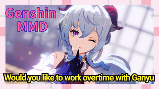 [Genshin MMD] Would you like to work overtime with Ganyu