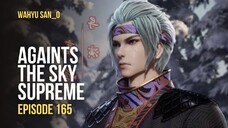 AGAINTS THE SKY SUPREME Eps. 165 Sub Indo