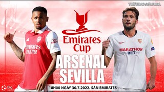EMIRATES CUP 2022 | Arsenal vs Sevilla (18h30 ngày 30/7) | NHẬN ĐỊNH BÓNG ĐÁ