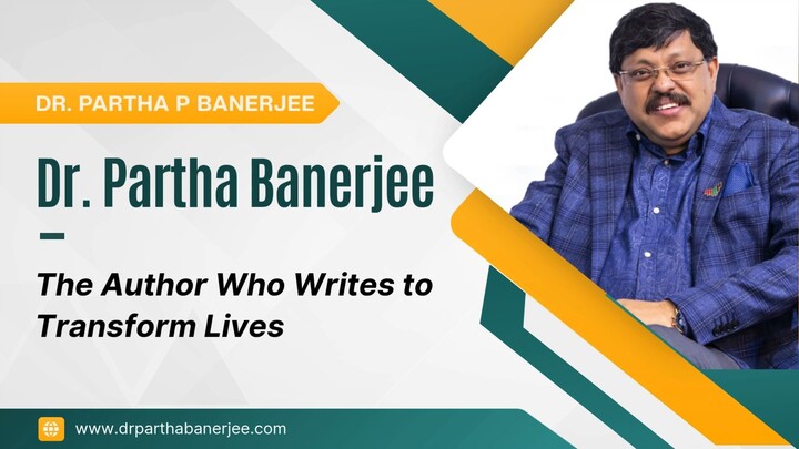 Dr. Partha Banerjee: The Author Who Writes to Transform Lives