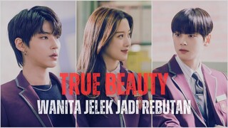 TRUE BEAUTY FULL EPISODE | WANITA JELEK INI JADI REBUTAN 2 PRIA POPULER