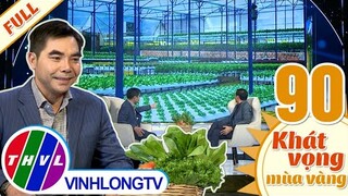 Khát vọng mùa vàng - Tập 90: Anh Phạm Tấn Anh với mô hình TRỒNG RAU theo phương pháp THỦY CANH