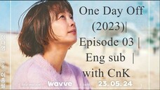 One Day Off (2023)| Episode 03 |Eng sub  |with CnK