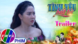 [TRAILER] Giới thiệu phim TÌNH YÊU BẤT TỬ - Tuần 9