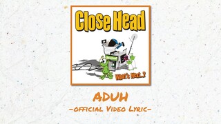 Closehead - Aduh [Official Video Lyric][EP.Whats Next...?]