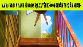 Ma Vương Bị Nữ Anh Hùng Đả Bại, Xuyên Không Đi Bán Thức Ăn Nhanh Phần 7 #animehaynhat