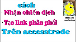 cách nhận chiến dịch & tạo link phân phối trên accesstrade