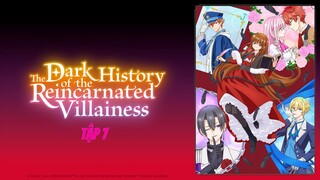 Lịch Sử Đen Tối Của Nữ Phản Diện Tái Sinh - Tập 7 [Việt sub]