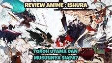 REVIEW ANIME : ISHURA || Tokoh utama dan musuhnya siapa