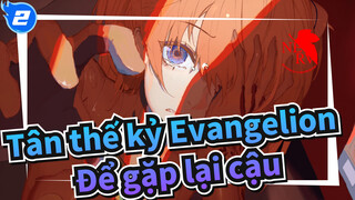 [Tân thế kỷ Evangelion] Tái sinh, để gặp lại cậu_2