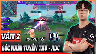 VÁN 2 TEAM FLASH VS FAP ESPORTS | ĐTDV MÙA XUÂN 2022