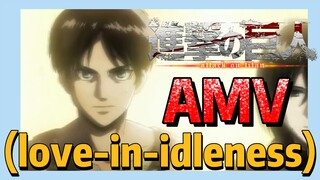 [ผ่าพิภพไททัน] AMV | (love-in-idleness)