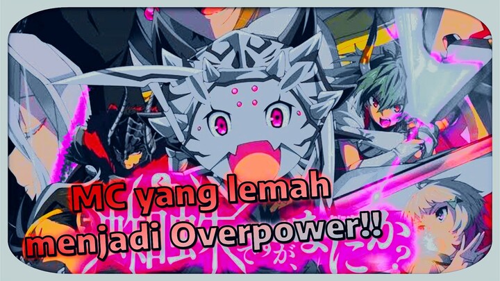 Anime dengan MC yang tadinya lemah menjadi sangat Overpower