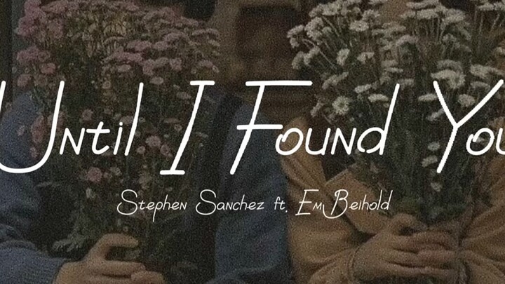 Until I found you - Stephen Sanchez ft. Em behold