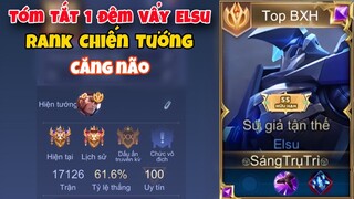 1 Đêm Vẩy Elsu Rank Chiến Tướng Vs Các Trận Đấu Gánh Team Cực Căng Thẳng Của Top Elsu Sẽ NTN