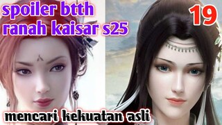 Batle Through The Heavens Ranah Kaisar S25 Part 19 : Mencari Kekuatan Asli