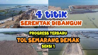 4 TITIK DIBANGUN SEKALIGUS  PROGRESS TERBARU TOL SEMARANG DEMAK SEKSI 1 SEPANJANG 10,3 KM