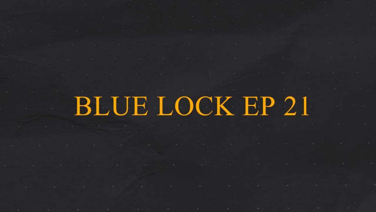 BLUE LOCK EP 21 - BiliBili