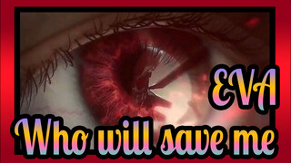 EVA|Who will... who will save me?