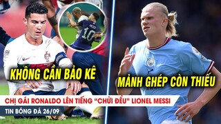 BẢN TIN 26/9| Chị gái Ronaldo lên tiếng “CHỬI ĐỂU” Messi; Haaland sẽ đưa Man City vô địch C1