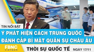 Thời sự quốc tế 17/11 | Ý phát hiện cách Trung Quốc đánh cắp bí mật quân sự châu Âu | FBNC