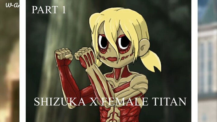 DORAEMON X AOT (SHIZUKA X FEMALE TITAN) - PART 1