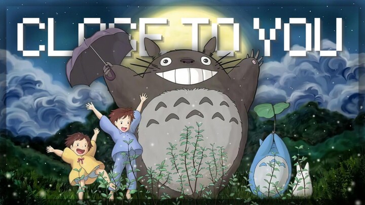 【AMV】Close to You | My Neighbor Totoro