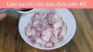 Làm ba chỉ rim dứa đưa cơm p2