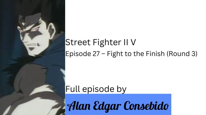 Street Fighter II V Episode 27 – Fight to the Finish (Round 3)