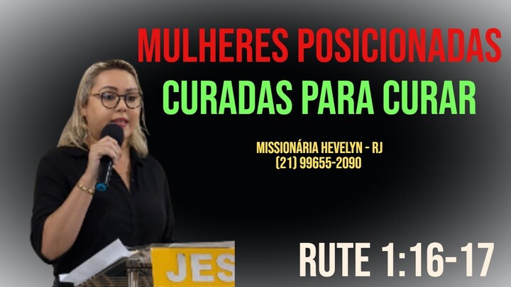MULHERES POSICIONADAS - CURADAS PARA CURAR - Rute 1:16-17 - 04/09/2026