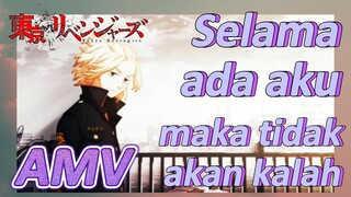 [Tokyo Revengers] AMV | Selama ada aku, maka tidak akan kalah