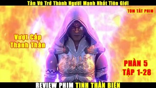 Tần Vũ Trở Thành Người Mạnh Nhất Tiên Giới | Review Phim Tinh Thần Biến Phần 5 Tập 1-28