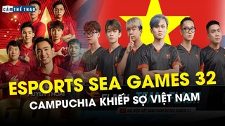 ESPORTS CAMPUCHIA KHIẾP SỢ VIỆT NAM TẠI SEA GAMES 32