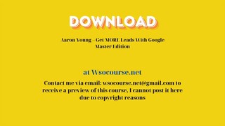 Aaron Young – Get MORE Leads With Google Master Edition – Free Download Courses