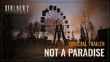 S.T.A.L.K.E.R. 2: Серце Чорнобиля — Трейлер «Це не рай»